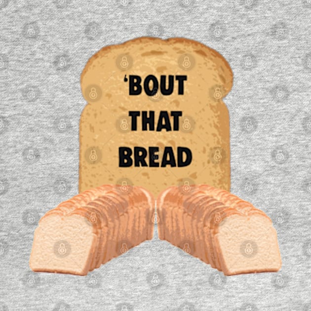 Bout That Bread Funny Carbohydrate Bread Meme by BrandyRay